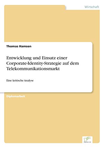 9783838614786: Entwicklung und Einsatz einer Corporate-Identity-Strategie auf dem Telekommunikationsmarkt: Eine kritische Analyse