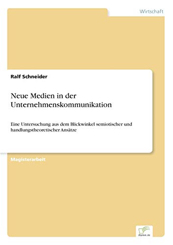 9783838615868: Neue Medien in der Unternehmenskommunikation: Eine Untersuchung aus dem Blickwinkel semiotischer und handlungstheoretischer Anstze
