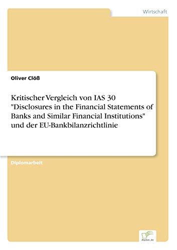 Stock image for Kritischer Vergleich von IAS 30 "Disclosures in the Financial Statements of Banks and Similar Financial Institutions" und der EU-Bankbilanzrichtlinie for sale by Chiron Media