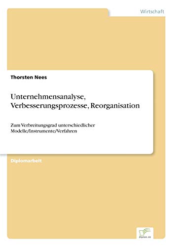 Stock image for Unternehmensanalyse, Verbesserungsprozesse, Reorganisation:Zum Verbreitungsgrad unterschiedlicher Modelle/Instrumente/Verfahren for sale by Chiron Media