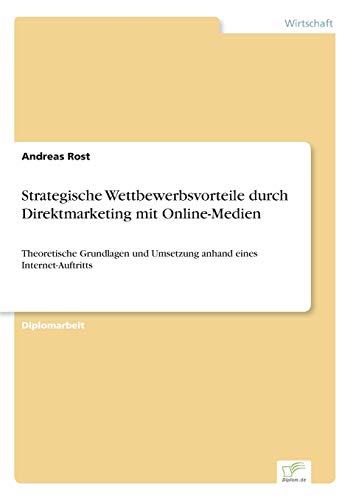 9783838616377: Strategische Wettbewerbsvorteile durch Direktmarketing mit Online-Medien: Theoretische Grundlagen und Umsetzung anhand eines Internet-Auftritts (German Edition)