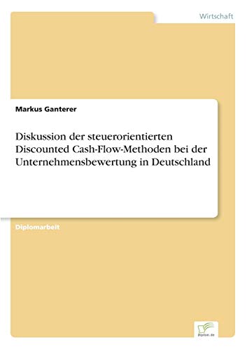 Stock image for Diskussion der steuerorientierten Discounted Cash-Flow-Methoden bei der Unternehmensbewertung in Deutschland for sale by Chiron Media