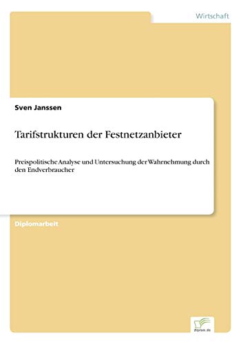 Stock image for Tarifstrukturen der Festnetzanbieter:Preispolitische Analyse und Untersuchung der Wahrnehmung durch den Endverbraucher for sale by Chiron Media