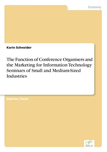 Imagen de archivo de The Function of Conference Organisers and the Marketing for Information Technology Seminars of Small and Medium-Sized Industries a la venta por HPB-Red