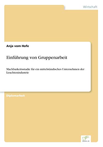 9783838617947: Einfhrung von Gruppenarbeit: Machbarkeitsstudie fr ein mittelstndisches Unternehmen der Leuchtenindustrie