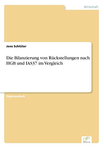 Beispielbild fr Die Bilanzierung von Rckstellungen nach HGB und IAS37 im Vergleich zum Verkauf von Buchpark