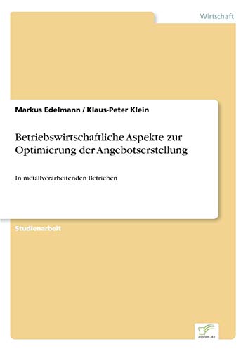 Betriebswirtschaftliche Aspekte zur Optimierung der Angebotserstellung - Edelmann, Markus|Klein, Klaus-Peter