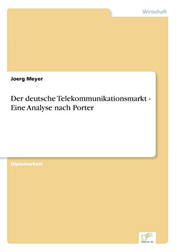 Beispielbild fr Der deutsche Telekommunikationsmarkt - Eine Analyse nach Porter zum Verkauf von Chiron Media