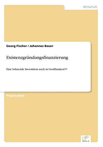 9783838621678: Existenzgrndungsfinanzierung: Eine lohnende Investition auch in Grobanken?!?