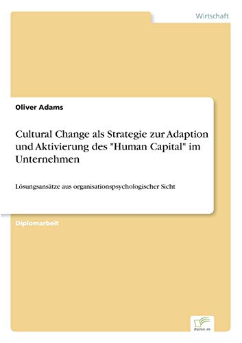 Stock image for Cultural Change als Strategie zur Adaption und Aktivierung des Human Capital im Unternehmen Lsungsanstze aus organisationspsychologischer Sicht for sale by PBShop.store US