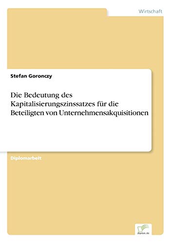 Imagen de archivo de Die Bedeutung des Kapitalisierungszinssatzes fr die Beteiligten von Unternehmensakquisitionen a la venta por medimops