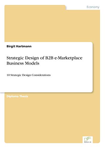 Imagen de archivo de Strategic Design of B2B e-Marketplace Business Models:10 Strategic Design Considerations a la venta por Chiron Media