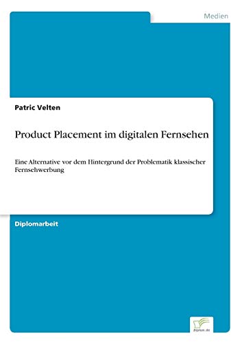 Imagen de archivo de Product Placement im digitalen Fernsehen:Eine Alternative vor dem Hintergrund der Problematik klassischer Fernsehwerbung a la venta por Chiron Media