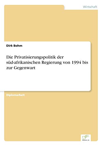 9783838632926: Die Privatisierungspolitik der sd-afrikanischen Regierung von 1994 bis zur Gegenwart