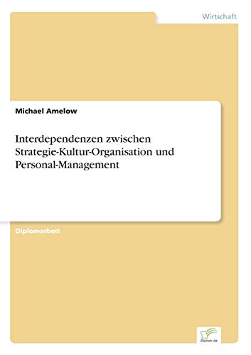 Stock image for Interdependenzen zwischen Strategie-Kultur-Organisation und Personal-Management for sale by Ria Christie Collections