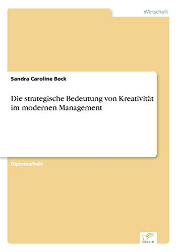 Stock image for Die strategische Bedeutung von Kreativitt im modernen Management (German Edition) for sale by Lucky's Textbooks