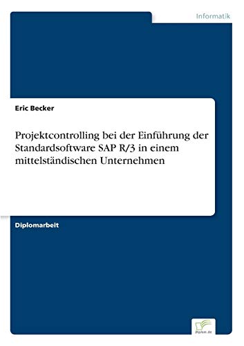 Beispielbild fr Projektcontrolling bei der Einfhrung der Standardsoftware SAP R/3 in einem mittelstndischen Unternehmen (German Edition) zum Verkauf von Ria Christie Collections