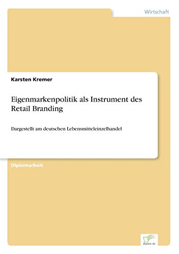 Stock image for Eigenmarkenpolitik als Instrument des Retail Branding:Dargestellt am deutschen Lebensmitteleinzelhandel for sale by Ria Christie Collections