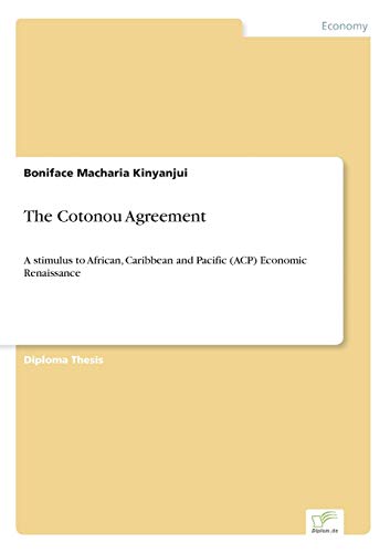 Beispielbild fr The Cotonou Agreement: A stimulus to African, Caribbean and Pacific (ACP) Economic Renaissance zum Verkauf von Chiron Media