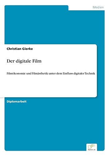 9783838642482: Der digitale Film: Filmkonomie und Filmsthetik unter dem Einfluss digitaler Technik (German Edition)