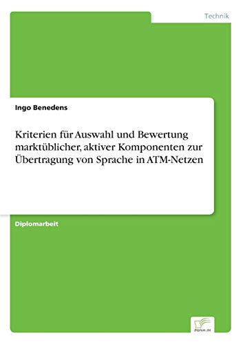 Stock image for Kriterien fur Auswahl und Bewertung marktublicher, aktiver Komponenten zur Ubertragung von Sprache in ATM-Netzen for sale by Chiron Media