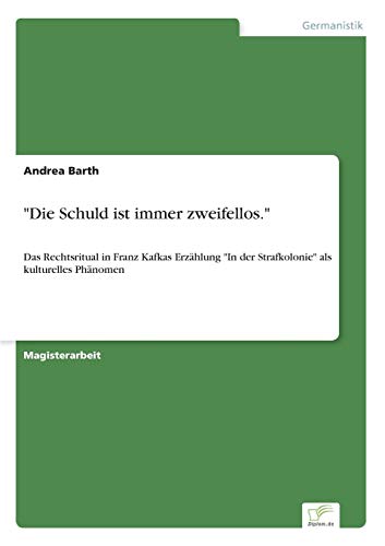 Stock image for Die Schuld ist immer zweifellos.":Das Rechtsritual in Franz Kafkas Erzahlung "In der Strafkolonie" als kulturelles Phanomen for sale by Chiron Media