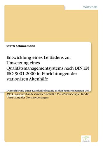 Stock image for Entwicklung eines Leitfadens zur Umsetzung eines Qualittsmanagementsystems nach DIN EN ISO 9001:2000 in Einrichtungen der stationren Altenhilfe: . fr die Umsetzung der Normforderungen for sale by medimops