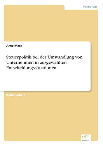 Stock image for Steuerpolitik bei der Umwandlung von Unternehmen in ausgewahlten Entscheidungssituationen for sale by Chiron Media