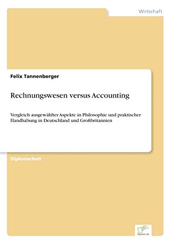 Imagen de archivo de Rechnungswesen versus Accounting: Vergleich ausgew�hlter Aspekte in Philosophie und praktischer Handhabung in Deutschland und Gro�britannien a la venta por Chiron Media