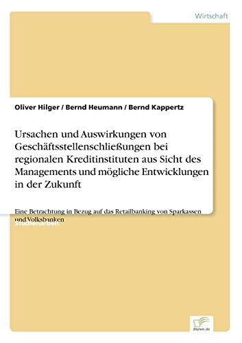 Beispielbild fr Ursachen und Auswirkungen von Geschftsstellenschlieungen bei regionalen Kreditinstituten aus Sicht des Managements und mgliche Entwicklungen in der . Retailbanking von Sparkassen und Volksbanken zum Verkauf von medimops