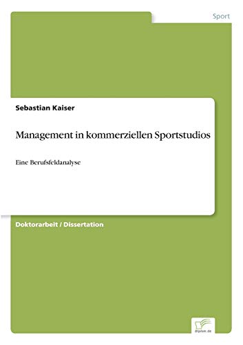 Stock image for Management in kommerziellen Sportstudios:Eine Berufsfeldanalyse for sale by Chiron Media