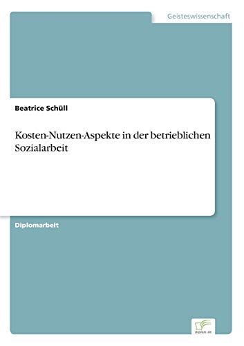 Beispielbild fr Kosten-Nutzen-Aspekte in der betrieblichen Sozialarbeit zum Verkauf von medimops