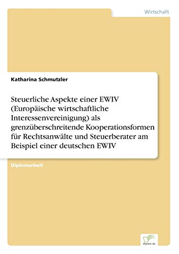 9783838644288: Steuerliche Aspekte einer EWIV (Europische wirtschaftliche Interessenvereinigung) als grenzberschreitende Kooperationsformen fr Rechtsanwlte und ... einer deutschen EWIV (German Edition)