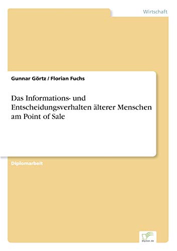Stock image for Das Informations- und Entscheidungsverhalten lterer Menschen am Point of Sale (German Edition) for sale by Lucky's Textbooks