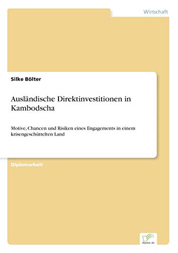 Stock image for Auslandische Direktinvestitionen in Kambodscha:Motive, Chancen und Risiken eines Engagements in einem krisengeschuttelten Land for sale by Chiron Media