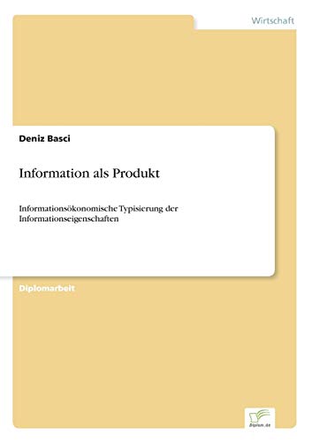 Stock image for Information als Produkt:Informationsokonomische Typisierung der Informationseigenschaften for sale by Chiron Media