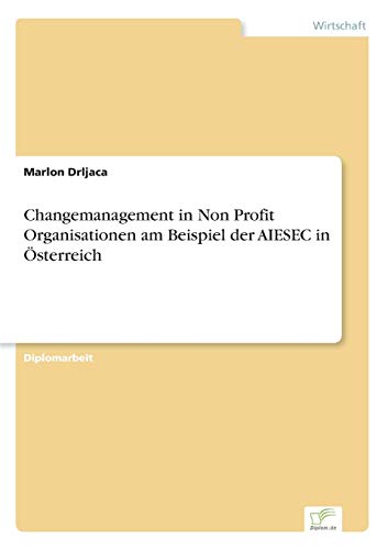 Stock image for Changemanagement in Non Profit Organisationen am Beispiel der AIESEC in Osterreich for sale by Chiron Media