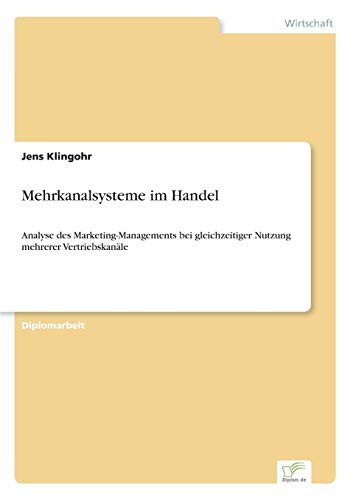 Stock image for Mehrkanalsysteme im Handel:Analyse des Marketing-Managements bei gleichzeitiger Nutzung mehrerer Vertriebskanale for sale by Chiron Media