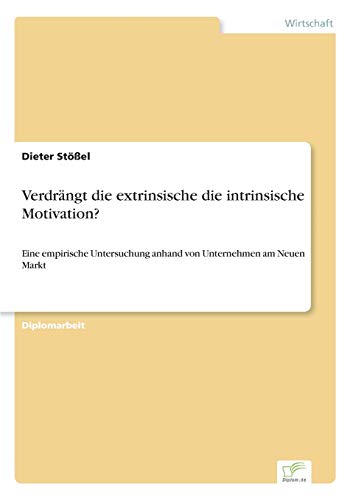 9783838647012: Verdrngt die extrinsische die intrinsische Motivation?: Eine empirische Untersuchung anhand von Unternehmen am Neuen Markt