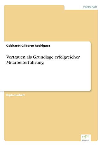 Stock image for Vertrauen als Grundlage erfolgreicher Mitarbeiterfhrung (German Edition) for sale by Lucky's Textbooks