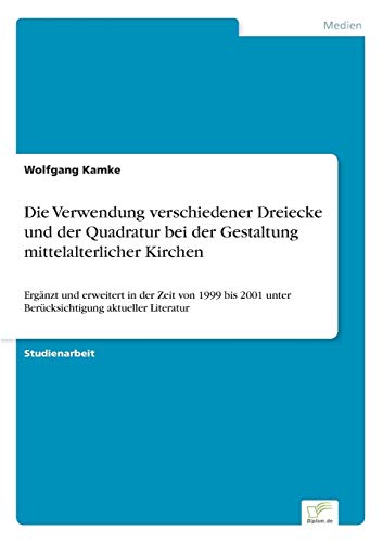 Beispielbild fr Die Verwendung verschiedener Dreiecke und der Quadratur bei der Gestaltung mittelalterlicher Kirchen. Ergnzt und erweitert in der Zeit von 1999 bis 2001 unter Bercksichtigung aktueller Literatur. zum Verkauf von Antiquariat & Verlag Jenior