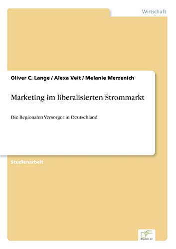 Stock image for Marketing im liberalisierten Strommarkt: Die Regionalen Versorger in Deutschland (German Edition) for sale by Lucky's Textbooks