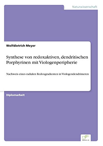 Beispielbild fr Synthese von redoxaktiven, dendritischen Porphyrinen mit Viologenperipherie:Nachweis eines radialen Redoxgradienten in Viologendendrimeren zum Verkauf von Ria Christie Collections