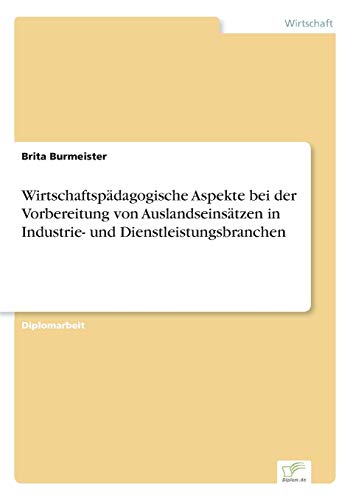 Stock image for Wirtschaftspadagogische Aspekte bei der Vorbereitung von Auslandseinsatzen in Industrie- und Dienstleistungsbranchen for sale by Chiron Media