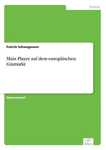 Main Player auf dem europÃƒÂ¤ischen Gasmarkt (German Edition) [Soft Cover ] - Schwegmann, Patrick