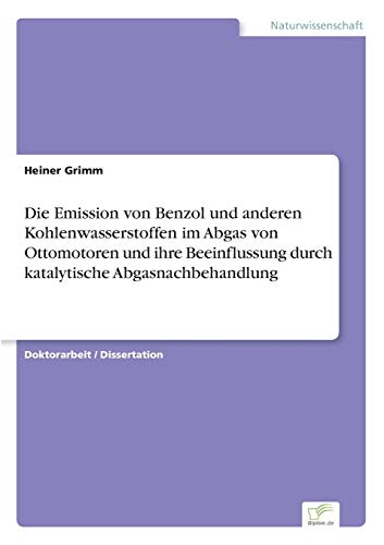 Stock image for Die Emission von Benzol und anderen Kohlenwasserstoffen im Abgas von Ottomotoren und ihre Beeinflussung durch katalytische Abgasnachbehandlung for sale by Chiron Media