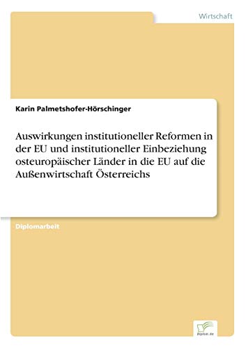 Stock image for Auswirkungen institutioneller Reformen in der EU und institutioneller Einbeziehung osteuropaischer Lander in die EU auf die Auenwirtschaft Osterreich for sale by Chiron Media