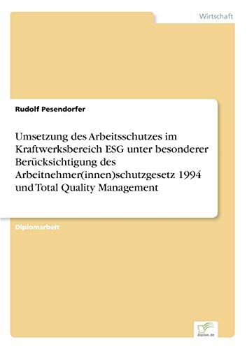 Stock image for Umsetzung des Arbeitsschutzes im Kraftwerksbereich ESG unter besonderer Berucksichtigung des Arbeitnehmer(innen)schutzgesetz 1994 und Total Quality Ma for sale by Chiron Media