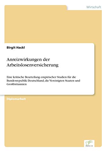 9783838652368: Anreizwirkungen der Arbeitslosenversicherung: Eine kritische Beurteilung empirischer Studien fr die Bundesrepublik Deutschland, die Vereinigten Staaten und Grobritannien