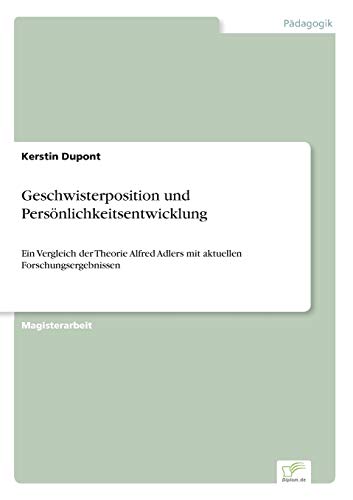 Stock image for Geschwisterposition und Personlichkeitsentwicklung:Ein Vergleich der Theorie Alfred Adlers mit aktuellen Forschungsergebnissen for sale by Chiron Media